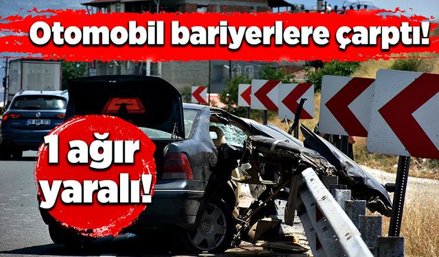 Otomobil bariyerlere çarptı! 1 ağır yaralı!