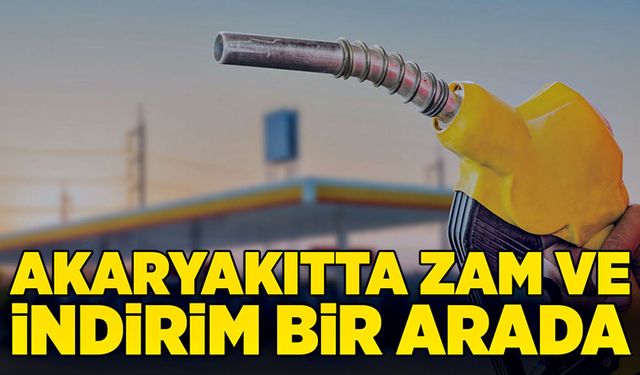 Akaryakıtta zam ve indirim bir arada