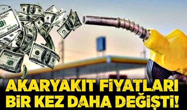 Akaryakıt fiyatları bir kez daha değişti!