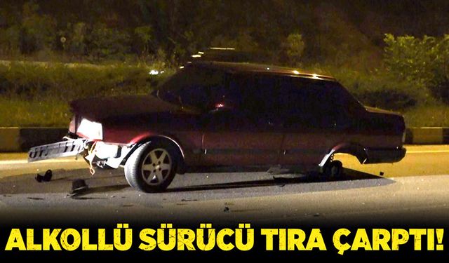 Alkollü sürücü tıra çarptı!