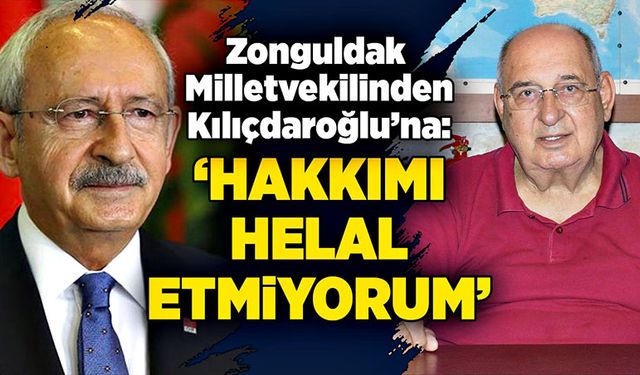 Zonguldak Milletvekilinden Kılıçdaroğlu’na: “Hakkımı helal etmiyorum”