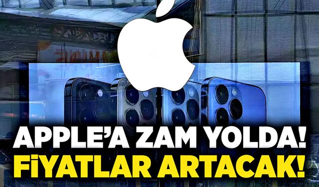 APPLE’a zam yolda!  Fiyatlar artacak!