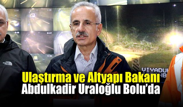 Ulaştırma ve Altyapı Bakanı Abdulkadir Uraloğlu Bolu’da