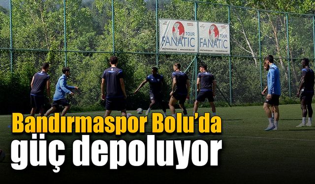 Bandırmaspor, Bolu’da yeni sezon çalışmalarını sürdürüyor