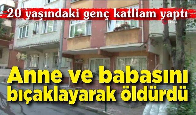 20 yaşındaki genç katliam yaptı; Anne ve babasını öldürdü