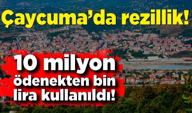 Çaycuma’da rezillik: 10 milyon ödenekten bin lira kullanıldı!