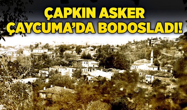 Çapkın asker Çaycuma’da bodosladı!