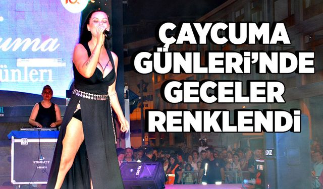 Çaycuma Günleri'nde geceler renklendi!