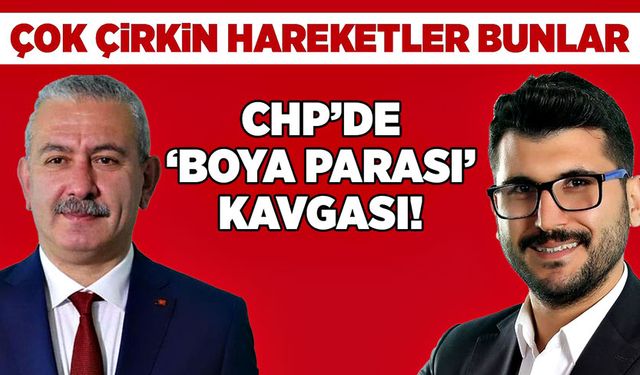 Çok çirkin hareketler bunlar: CHP’de “Boya Parası” kavgası!