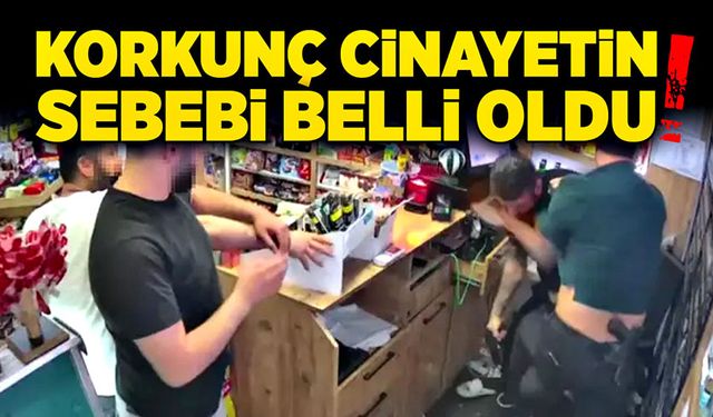 Korkunç cinayetin sebebi belli oldu!