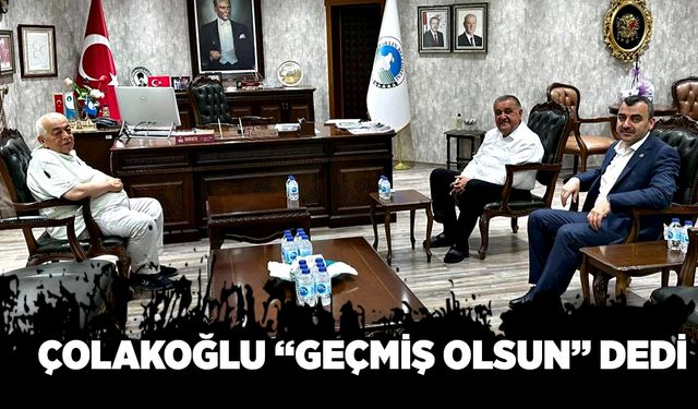 Ahmet Çolakoğlu “Geçmiş Olsun” dedi