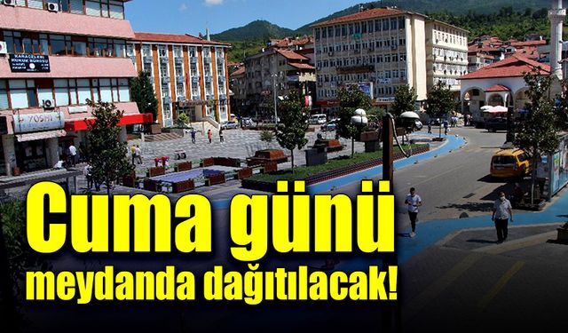 Cuma günü meydanda dağıtılacak!