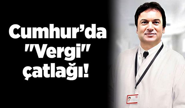 Cumhur’da "Vergi" çatlağı!