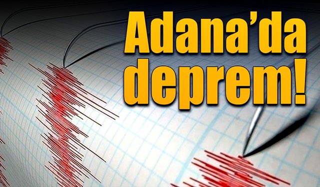 Adana’da deprem meydana geldi!