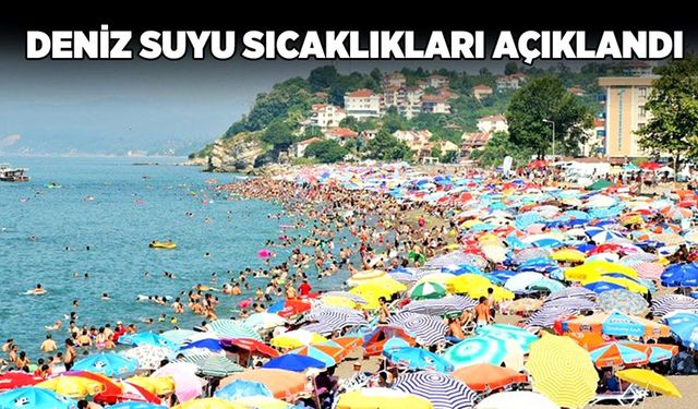 Deniz suyu sıcaklıkları açıklandı!