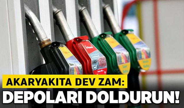 Akaryakıta dev zam: Depoları doldurun!