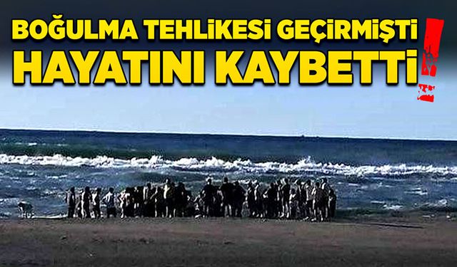 Boğulma tehlikesi geçirmişti! Hayatını kaybetti!