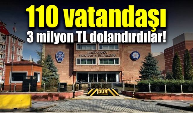 110 vatandaşı 3 milyon TL dolandırdılar!