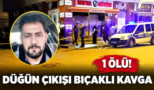 Düğün çıkışı bıçaklı kavga: 1 ölü!