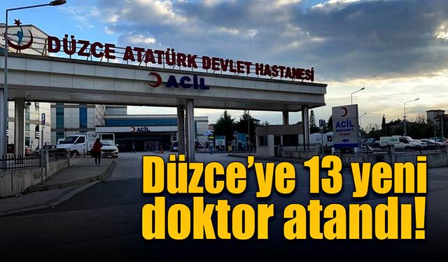 Düzce’ye 13 yeni doktor ataması yapıldı!