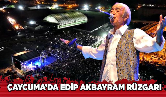 Çaycuma’da Edip Akbayram rüzgarı