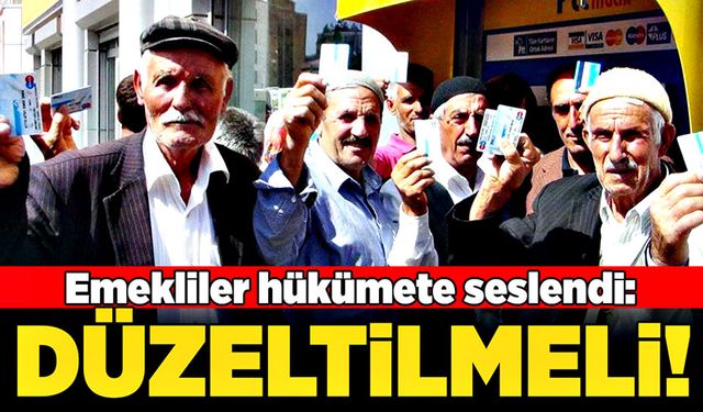 Emekliler hükümete seslendi:  “Düzeltilmeli!”