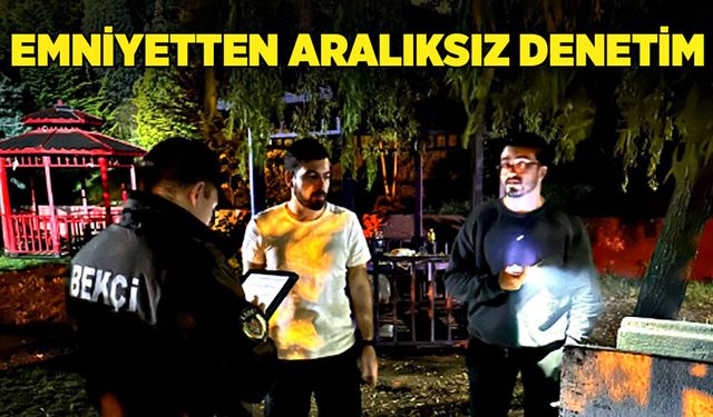 Emniyetten aralıksız denetim