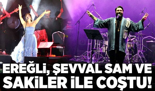 Ereğli, Şevval Sam ve Sakiler ile coştu