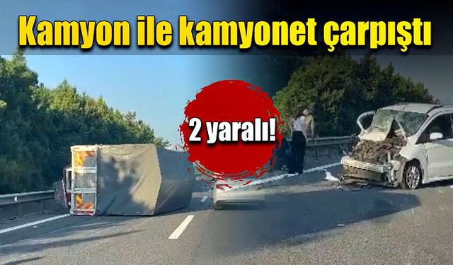 Kamyon ile kamyonet çarpıştı, kamyon devrildi! 2 yaralı!