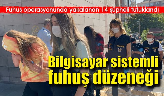 Bilgisayar sistemli fuhuş düzeneği; 14 kişi yakalandı