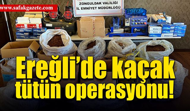 Ereğli'de kaçak tütün operasyonu!