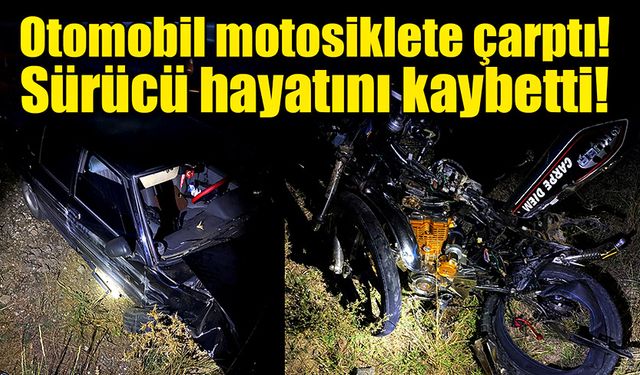 Otomobil motosiklete çarptı! Sürücü hayatını kaybetti!