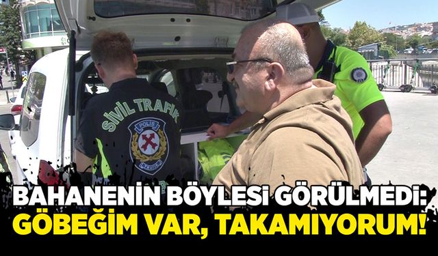 Bahanenin böylesi görülmedi:  Göbeğim var, takamıyorum!