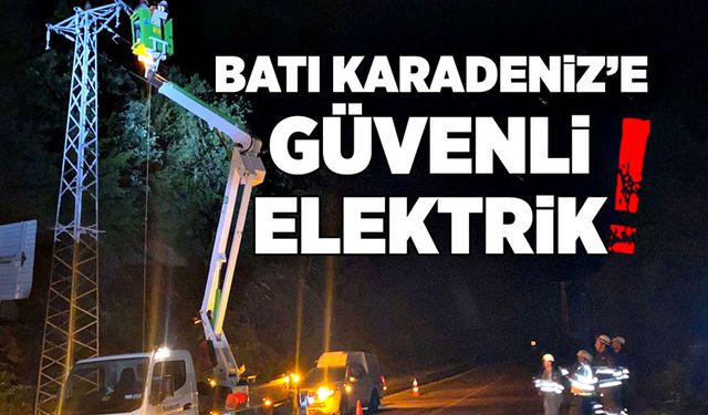 Batı Karadeniz’e güvenli elektrik!