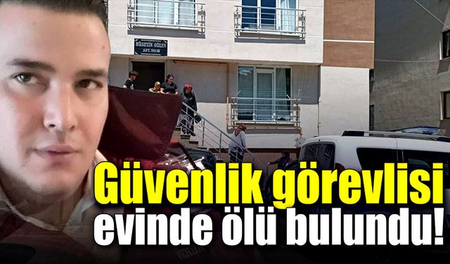 Güvenlik görevlisi evinde ölü bulundu!