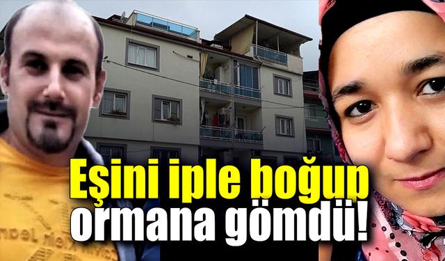 Eşini iple boğup, ormana gömdü!