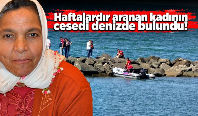 Haftalardır aranan kadının cesedi, denizde bulundu!