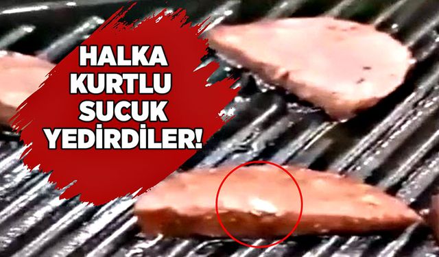 Halka kurtlu sucuk yedirdiler!