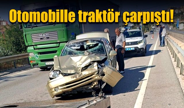 Otomobille traktör çarpıştı! 1 yaralı!