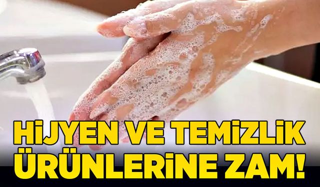 Hijyen ve temizlik ürünlerine zam!