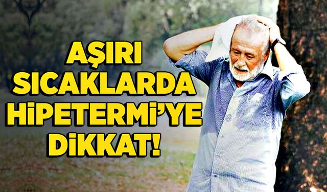 Aşırı sıcaklarda ‘hipetermi’ye dikkat!