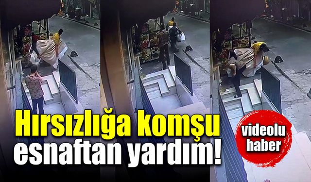 Komşu esnafı hırsıza yardım etti!