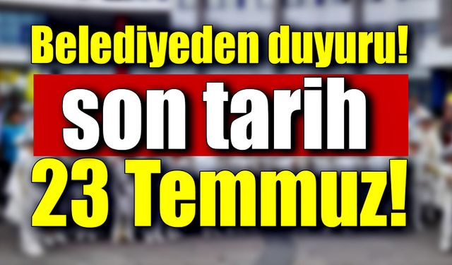 Belediye duyurdu başvurular için son tarih belli oldu!