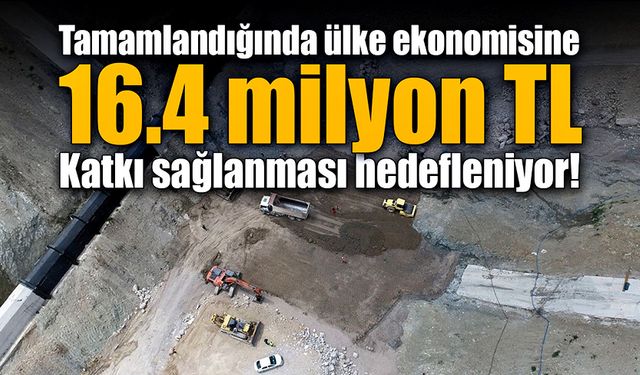 Tamamlanırsa ülke ekonomisine 16.4 milyon TL katkı sağlayacak!