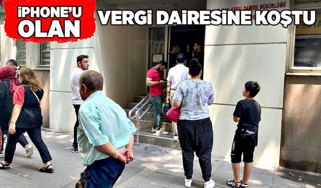 İphone'u olan vergi dairesine koştu