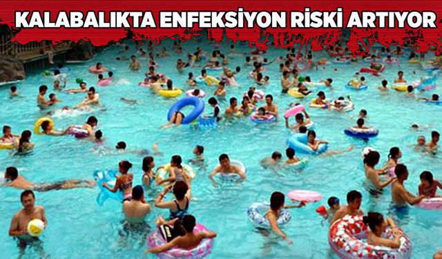 Kalabalıkta enfeksiyon riski artıyor