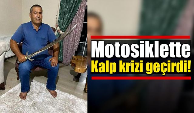 Motosikletle seyir halindeyken kalp krizi geçirdi!