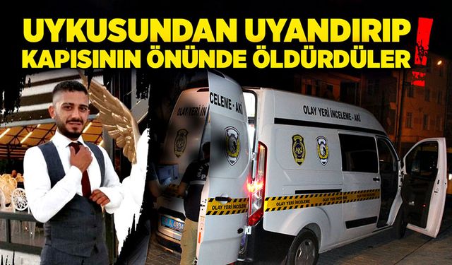 Uykusundan uyandırıp kapısının önünde öldürdüler