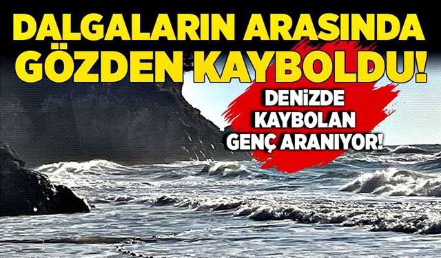 Dalgaların arasında gözden kayboldu!