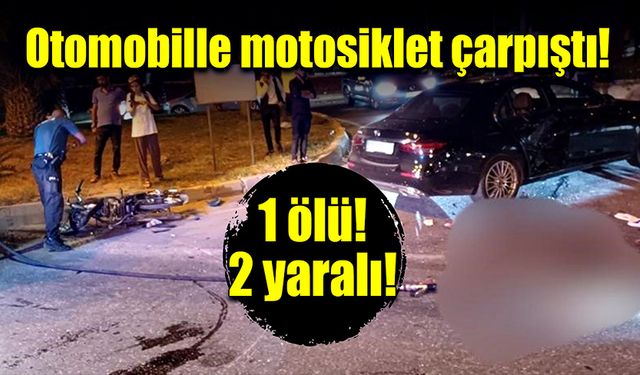 Otomobille motosiklet çarpıştı! 1 ölü, 2 yaralı!